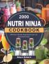 2000 Nutri Ninja Cookbook: 2000 Days Mouth-Watering Recipes for Increased Energy