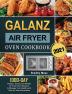 Galanz Air Fryer Oven Cookbook 2021: 1000-Day Popular Savory and Simple Air Fryer Oven Recipes to Manage Your Health with Step by Step Instructions