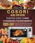 COSORI Air Fryer Toaster Oven Combo Cookbook for Beginners: 1000-Day of Crispy Fresh & Healthy Recipes for Quick & Hassle-Free Meals - Anyone Can Cook