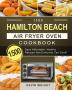 1500 Hamilton Beach Air Fryer Oven Cookbook: 1500 Days Affordable Healthy Recipes that Everyone Can Cook!