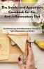 The Snacks and Appetizers Cookbook for the Anti-Inflammatory Diet: Mouthwatering Anti-Inflammatory Recipes To Fight Inflammation on Breaks