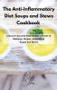 The Anti-Inflammatory Diet Soups and Stews Cookbook