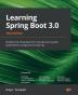 Learning Spring Boot 3.0: Simplify the development of production-grade applications using Java and Spring