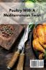 Poultry With A Mediterranean Twist: Fresh Recipes to Boost Your Poultry Game