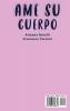 AME Tu Cuerpo: Descubra los secretos para reinventar su vida cambiar de opinión y mejorar su cuerpo amándose a usted mismo.