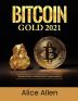 Bitcoin Gold 2021: The Best Guide To Bitcoin And Cryptocurrency