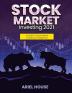 Stock Market Investing 2021: A Guide To Stock Market Investing For Beginners