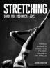 Stretching Guide for Beginners 2021: The Best Workouts to Keep you Flexible Energetic and Painless