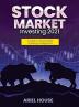 Stock Market Investing 2021: A Guide To Stock Market Investing For Beginners