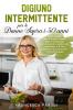 Digiuno Intermittente per le Donne Sopra i 50 Anni: Come perdere peso e bruciare i grassi dopo la menopausa con un metodo scientifico del metabolismo ... Intermittent Fasting (Italian Version)