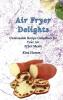 Air Fryer Delights: An Unmissable Recipe Collection for Your Air Fryer Meals