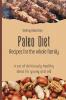 Paleo Diet Recipes for the whole family: A set of deliciously healthy ideas for young and old