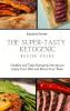 The Super Tasty Ketogenic Recipe Guide: Healthy and Tasty Ketogenic Recipes to Enjoy Your Diet and Boost Your Taste