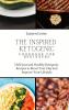 The Inspired Ketogenic Cookbook for Beginners: Delicious and Healthy Ketogenic Recipes to Boost Your Day and Improve Your Lifestyle