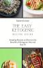 The Easy Ketogenic Recipe Guide: Amazing Recipes to Discover the Benefits of Ketogenic Diet and Stay Fit