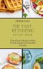 The Fast Ketogenic Diet Recipe Book: Fit and Savory Recipes to Burn Fat and eating and Living Well Everyday