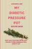 My Diabetic Pressure Pot Recipe Book: Don't Miss These Healthy and Easy Recipes to Make Incredible Your Diabetic Diet