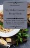 My Mediterranean Recipe Book: Don't Miss These Quick And Easy Recipes To Make Incredible Mediterranean Appetizers