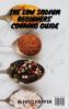 The Low Sodium Beginners' Cooking Guide: Don't Miss These Quick and Easy Recipes to Make Incredible Low Sodium Dishes