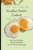 The Ultimate Breakfast Diabetic Cookbook For The Newly Diagnosed: Easy And Delicious Breakfast Recipes For The Newly Diagnosed