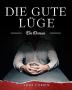 Die gute Lüge: Ein Roman