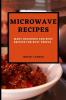 Microwave Recipes for Beginners: Many Delicious and Busy Recipes for Busy People