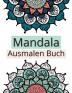 Mandala Ausmalen Buch: Erstaunliche Auswahl an stressabbauenden und entspannenden Mandalas Ausmalbilder für Meditation und Achtsamkeit