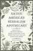 Native American Herbalism Apothecary: Find Out 49+1 Shamanic Medical Herbs Learn how to Use Them Every Day and Live Better and Longer