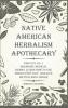 Native American Herbalism Apothecary: Find Out 49+1 Shamanic Medical Herbs Learn how to Use Them Every Day and Live Better and Longer