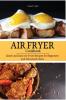 Air Fryer Cookbook: Quick and Easy Air Fryer Recipes for Beginners and Advanced Users