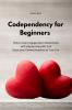 Codependency for beginners: How to stop Codependent Relationship with step by step plan and Open your Communications in Your Life