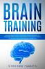 Brain Training: Master and activate your brain learn strategies to remember more unlock and improve your memory skills to update your concentration capabilities