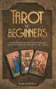 Tarot for Beginners: A Modern Guide to the Cards Spreads and Revealing the Mystery of the Tarot