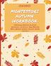 Montessori Autumn Workbook: A Montessori Worksheets For Pre-K & K. Worksheets + Activities + Paper Materials. Maths Alphabet Numbers Objects Animals. Full Colour