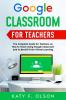 Google Classroom  for Teachers