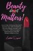 Beauty Matters: How to Be a Fabulous Woman? Improve Your Self Confidence Discover Beauty Secrets and Learn Our Without Surgery Approaches to Find the Beauty Hidden in You