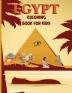 Egypt coloring book for kids: Amazing Egypt Coloring Book for Kids Life In Ancient Egypt Pharaohs Gods Mummies Pyramids Pharaohs Camel and More Ancient Egypt Coloring Book