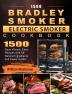 1500 Bradley Smoker Electric Smoker Cookbook: 1500 Days Vibrant Easy Recipes with All-Natural Ingredients and Fewer Carbs!