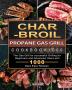 Char-Broil Propane Gas Grill Cookbook1000: The Gas Grill for successful Grilling for Beginners and Advanced Users with 1000 Days Easy Recipes