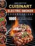 CUISINART Electric Smoker Cookbook1000: 1000 Days Quick Savory and Creative Recipes for Everyone