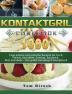 Kontaktgrill: 1000 Tage leckere und einfache Rezepte für Fisch Fleisch Kartoffeln Gemüse Sandwich Brot und mehr - Das große Kontaktgrill Rezeptbuch