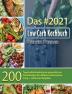 Das #2021 Low Carb Kochbuch: 200 Tage kohlenhydratarme gesunde Low Carb Rezepte für effektive Fettverbrennung + exklusiver Ratgeber