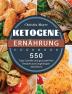 Ketogene Ernährung: 500 Tage Schnelle und gesunde Keto Rezepte zum langfristigen Abnehmen