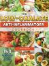 The Low-Oxalate Anti-Inflammatory Cookbook: 150 Healthy Recipes for Beginners to Manage Inflammation Pain and Kidney Stones