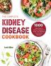 The Complete Kidney Disease Cookbook 2021: 1000-Day Easy to Follow Recipes to Help You Manage Your Kidney Disease