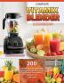 Complete Vitamix Blender Cookbook: 200 All-Natural Quick and Easy Vitamix Blender Recipes for Total Health Rejuvenation Weight Loss and Detox