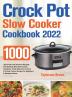 Crock Pot Slow Cooker Cookbook 2022