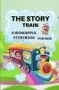 The Story Train - a Wonderful Storybook for Kids: Great stories to read for kids Amazing Storybook with beautiful pictures and fairy-tales for kids creativity and imagination