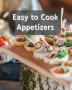 Easy to Cook Appetizers: Over 80 Recipes With Easy to Prepare Appetizers