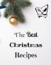 The Best Christmas Recipes: 100+ Unique and Important Christmas Recipes For You Your Family And Your Friends